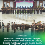 Pelantikan dan Pengambilan Sumpah Jabatan Asisten Tindak Pidana Umum, Kepala Kejaksaan Negeri Banda Aceh, Aceh Barat dan Aceh Jaya